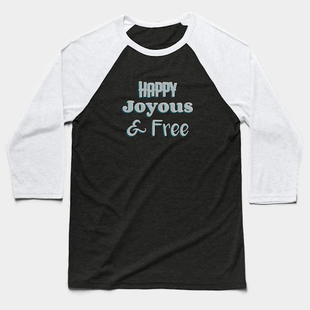 Happy, Joyous and Free Baseball T-Shirt by JodyzDesigns